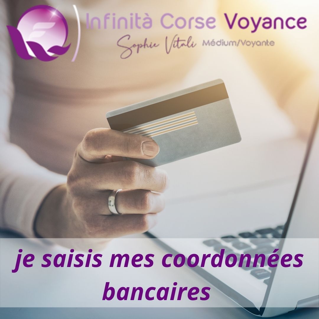 je saisis mes coordonnées bancaires. Consultation privée Consultation privée/ Infinità Corse Voyance Consultation