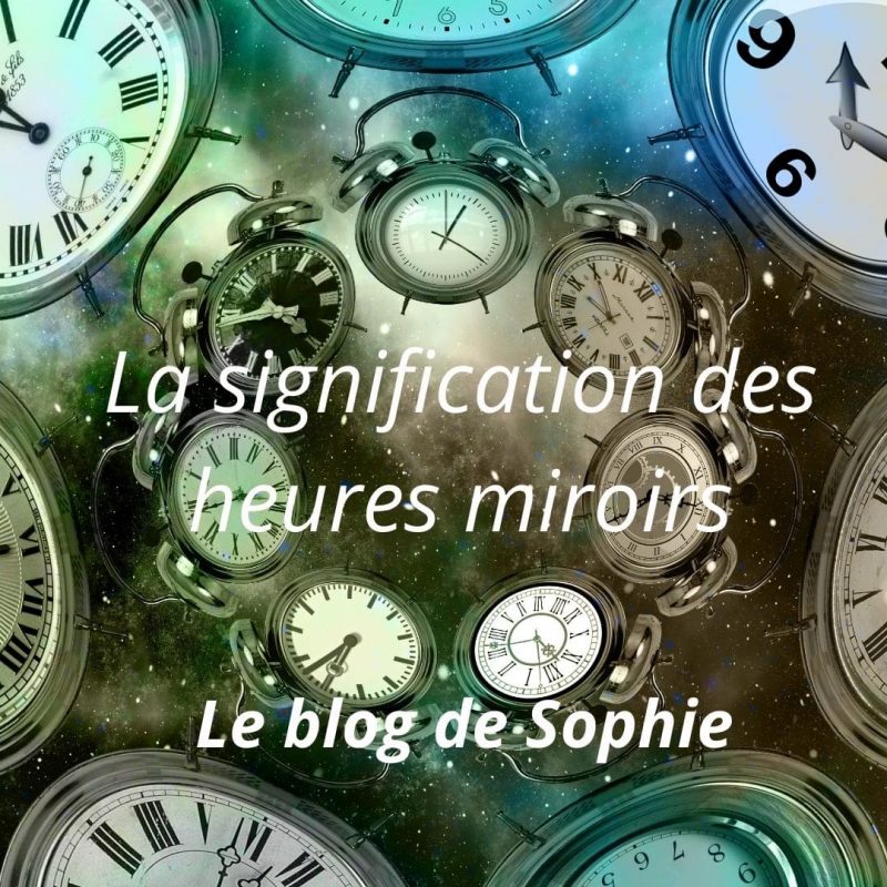 La signification des heures miroirs Le Blog de Sophie Vitali