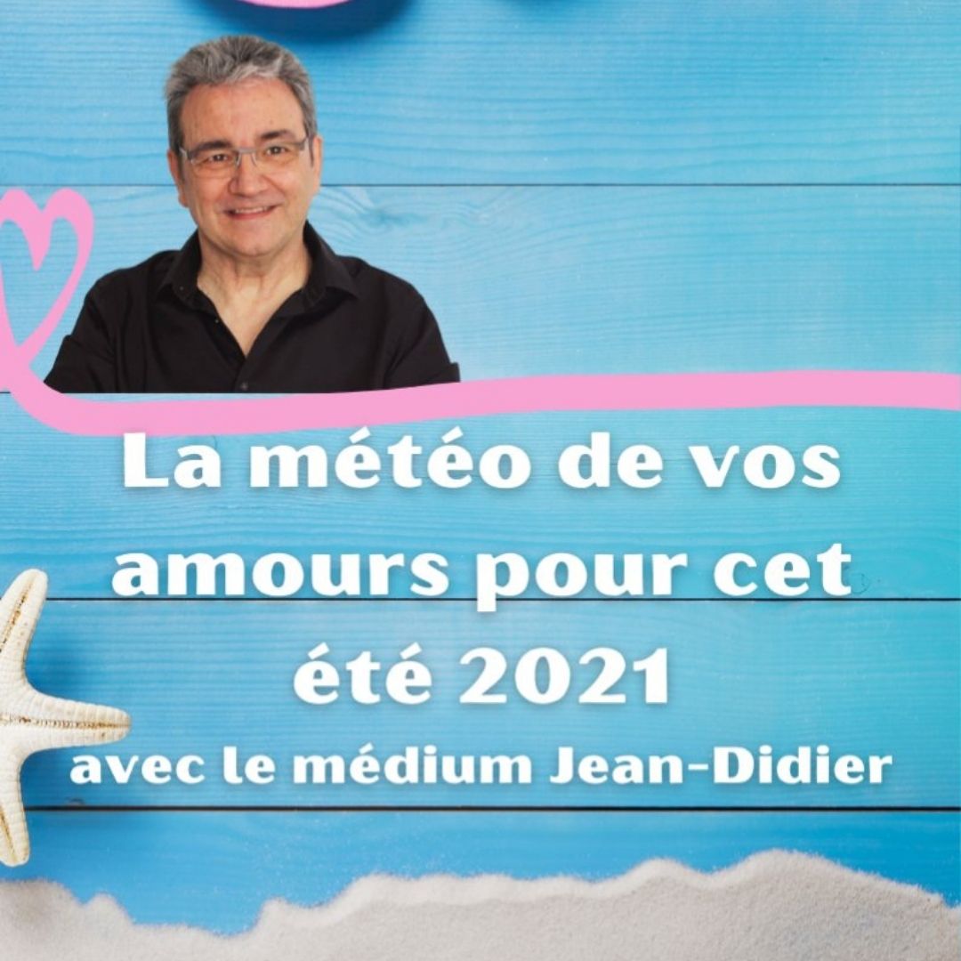 La météo de vos amours pour cet été 2021 avec le médium Jean-Didier