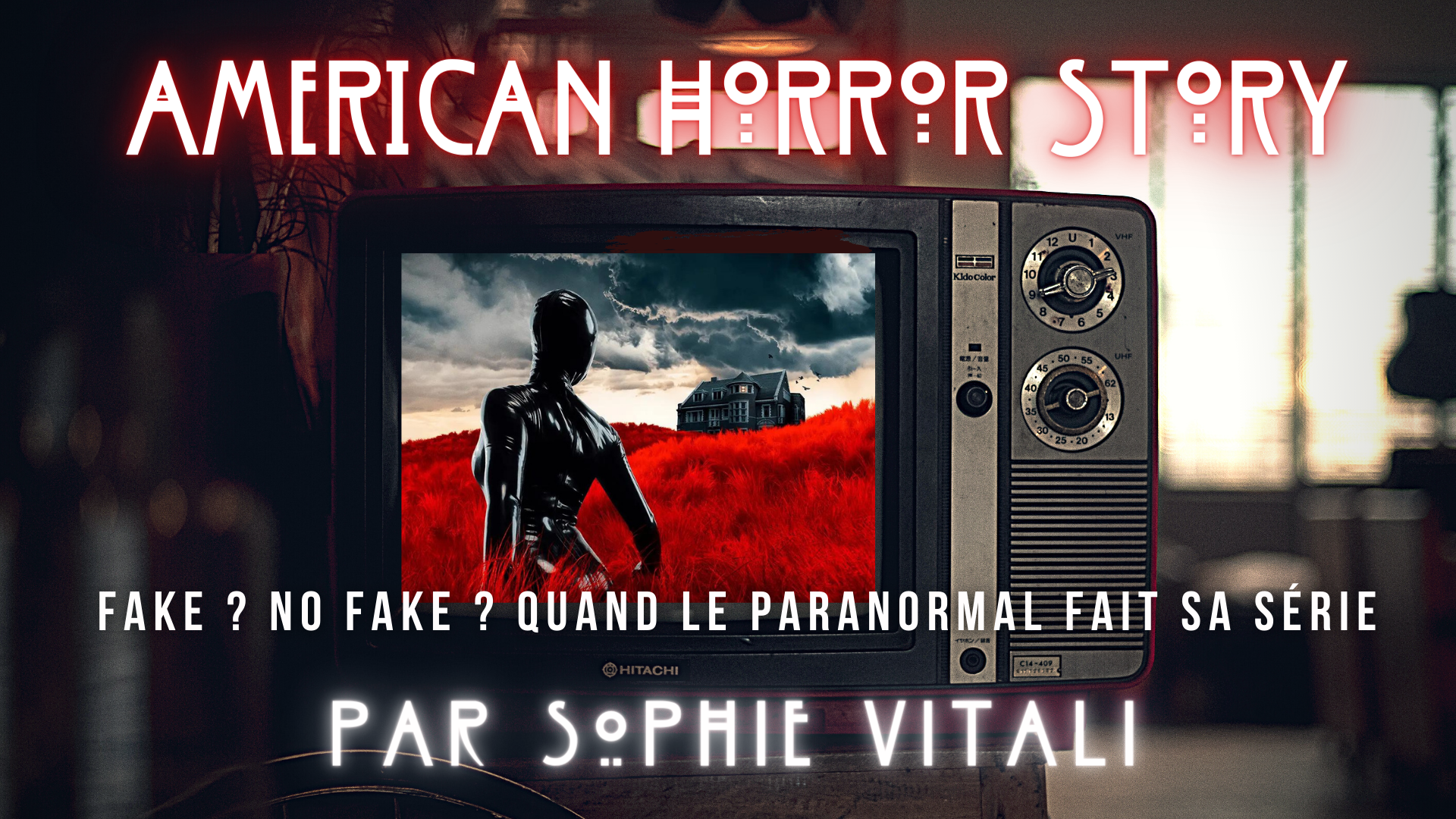 American Horror Story : la serie inspirée de faits réels par sophie vitali medium, auteure et parapsychologue.