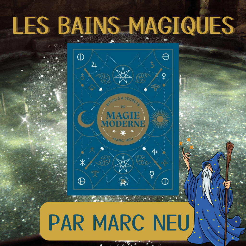 La magie des bains avec Marc Neu auteur du livre : Rituels et secrets de magie moderne/Editions Le lotus et l’éléphant, 2022. | Sophie Vitali