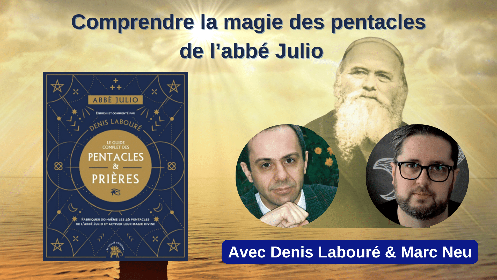 Comprendre la magie des pentacles de l’Abbé Julio avec Denis Labouré et Marc Neu