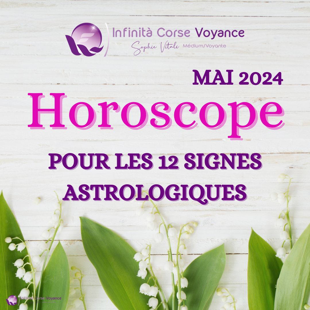 Horoscope Mai 2024 pour les 12 signes du zodiaque : amour, travail, argent, spiritualité et santé - Sophie Vitali