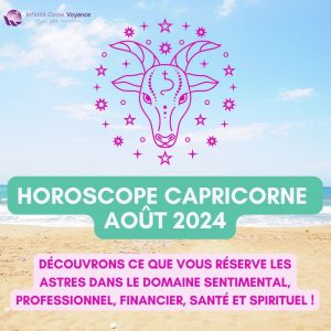 Horoscope gratuit Capricorne Août 2024 pour les 12 signes du zodiaque : amour, travail, argent, spiritualité et santé - Sophie Vitali