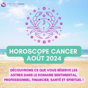 Horoscope gratuit Cancer Août 2024 pour les 12 signes du zodiaque : amour, travail, argent, spiritualité et santé - Sophie Vitali