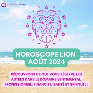 Horoscope gratuit Lion Août 2024 pour les 12 signes du zodiaque : amour, travail, argent, spiritualité et santé - Sophie Vitali