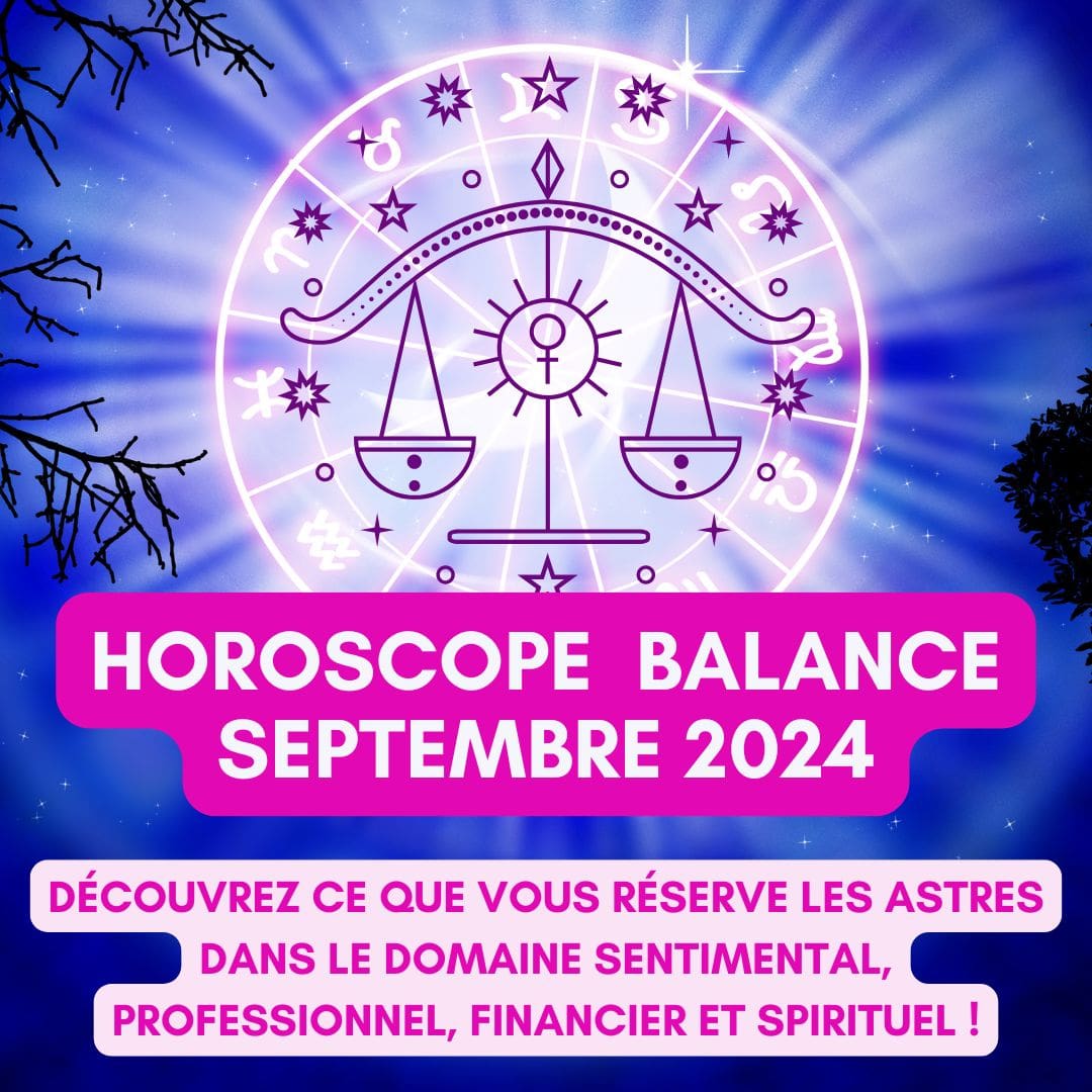 Horoscope Balance Septembre 2024 gratuit, complet et détaillé : amour, travail, argent, santé et spiritualité - Sophie Vitali célèbre médium/voyante et son équipe d'astrologues qualifiés