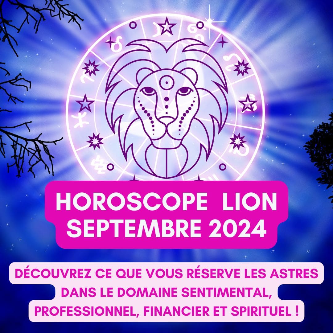 Horoscope Lion Septembre 2024 gratuit, complet et détaillé : amour, travail, argent, santé et spiritualité - Sophie Vitali célèbre médium/voyante et son équipe d'astrologues qualifiés