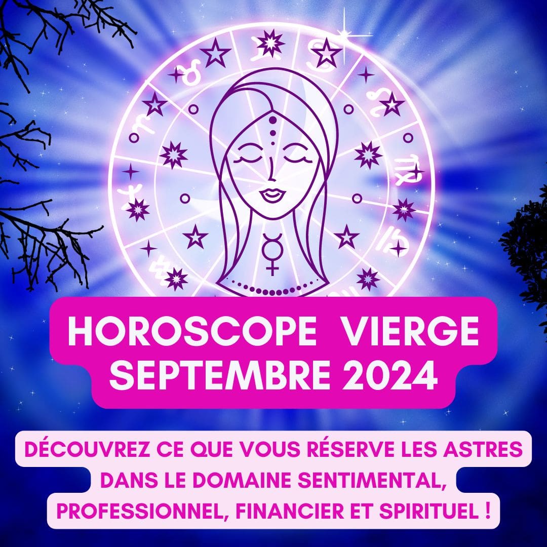 Horoscope Vierge Septembre 2024 gratuit, complet et détaillé : amour, travail, argent, santé et spiritualité - Sophie Vitali célèbre médium/voyante et son équipe d'astrologues qualifiés