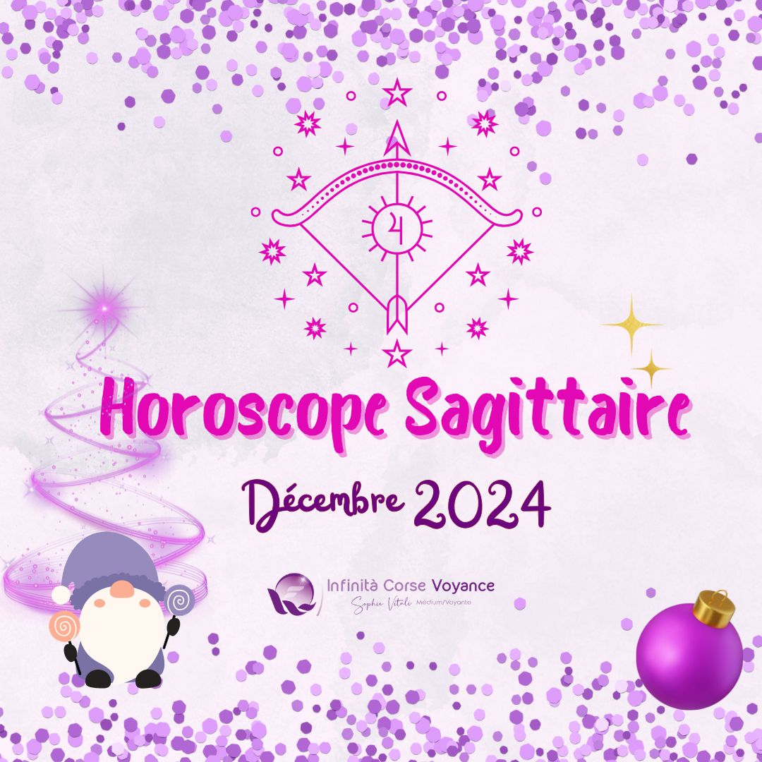 Horoscope Sagittaire Décembre 2024 : Gratuit, complet et détaillé avec un astrologue qualifié de l'équipe de Sophie Vitali célèbre médium/voyante corse