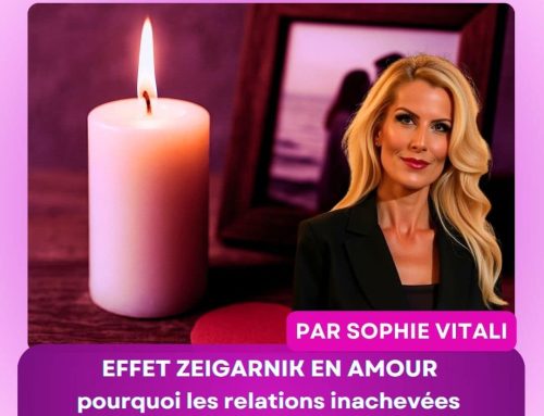 Effet Zeigarnik en amour : pourquoi les relations inachevées nous hantent et comment s’en libérer ? Par Sophie Vitali